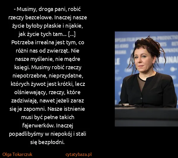 Olga Tokarczuk: - Musimy, droga pani, robić rzeczy bezcelowe. Inaczej...