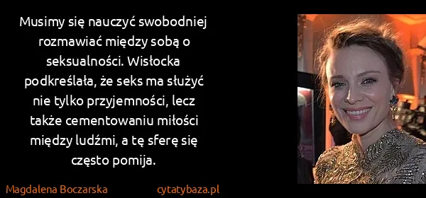Magdalena Boczarska: Musimy się nauczyć swobodniej rozmawiać między sobą o...