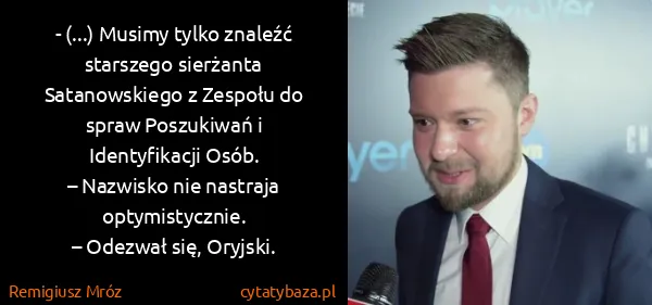 Remigiusz Mróz: - (...) Musimy tylko znaleźć starszego sierżanta...