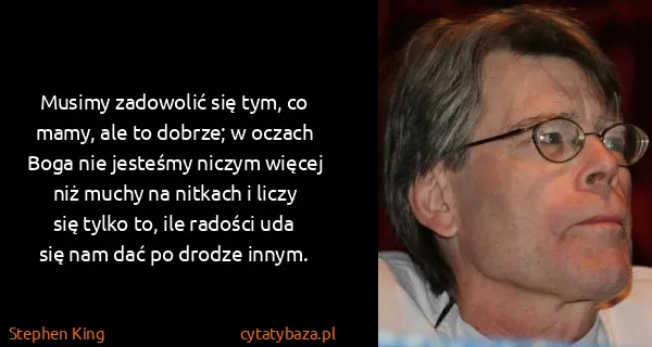 Stephen King: Musimy zadowolić się tym, co mamy, ale to dobrze; w...