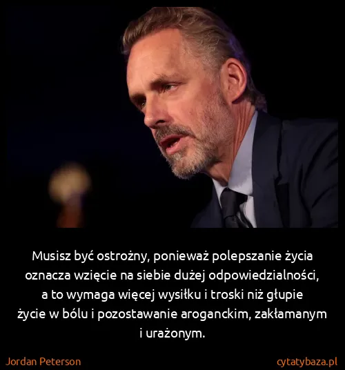 Jordan Peterson: Musisz być ostrożny, ponieważ polepszanie życia oznacza...