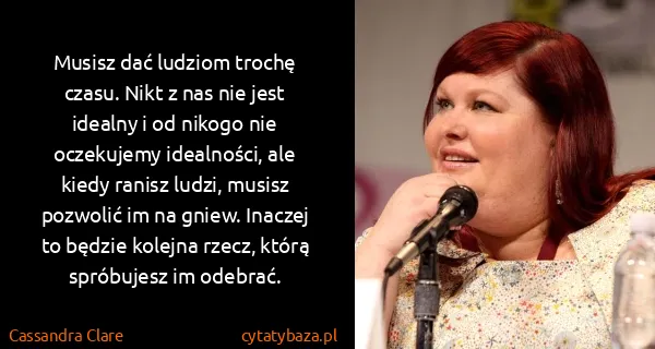 Cassandra Clare: Musisz dać ludziom trochę czasu. Nikt z nas nie jest...