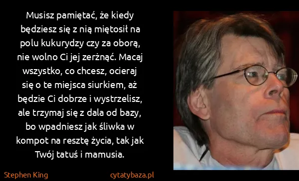 Stephen King: Musisz pamiętać, że kiedy będziesz się z nią miętosił na...