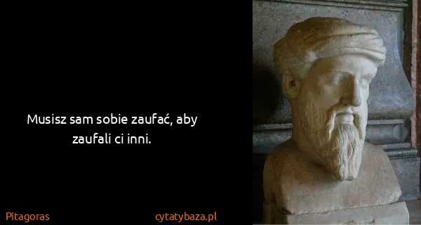 Pitagoras: Musisz sam sobie zaufać, aby zaufali ci inni.