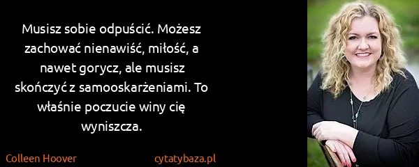 Colleen Hoover: Musisz sobie odpuścić. Możesz zachować nienawiść,...