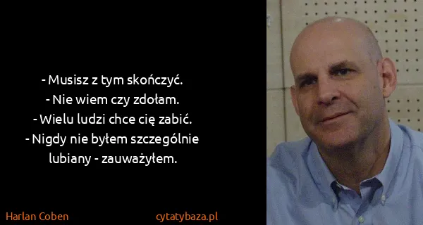 Harlan Coben: - Musisz z tym skończyć.
- Nie wiem czy zdołam.
- Wielu...