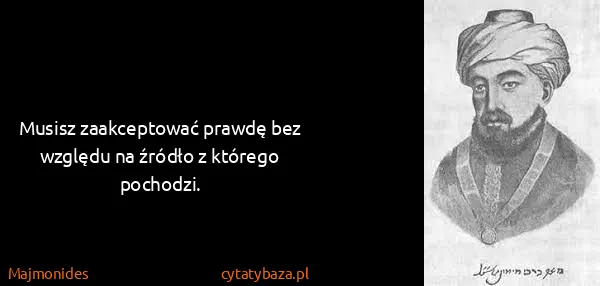 Majmonides: Musisz zaakceptować prawdę bez względu na źródło z...
