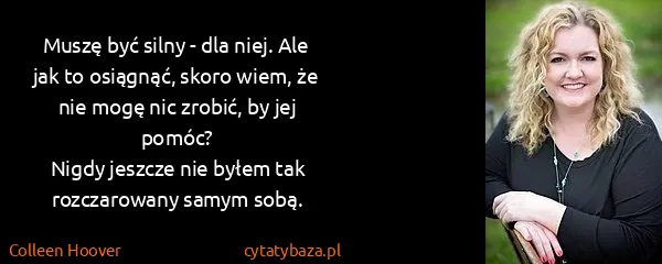 Colleen Hoover: Muszę być silny - dla niej. Ale jak to osiągnąć, skoro...
