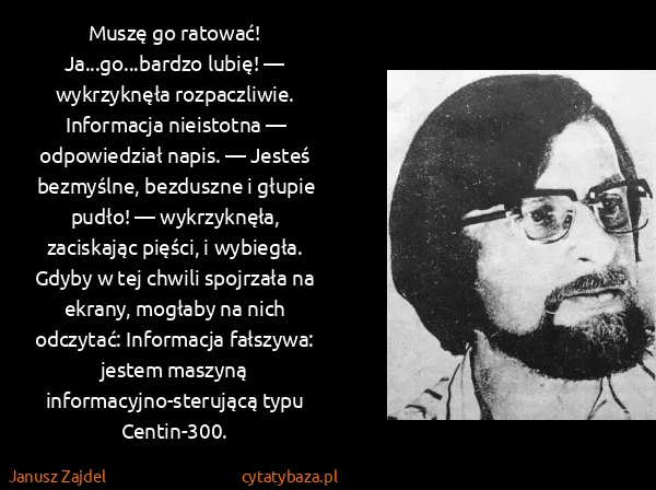 Janusz Zajdel: Muszę go ratować! Ja...go...bardzo lubię! — wykrzyknęła...