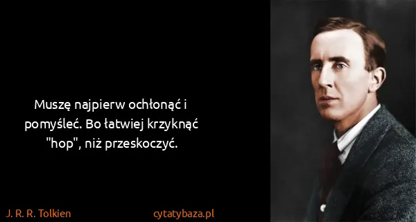 J. R. R. Tolkien: Muszę najpierw ochłonąć i pomyśleć. Bo łatwiej krzyknąć...