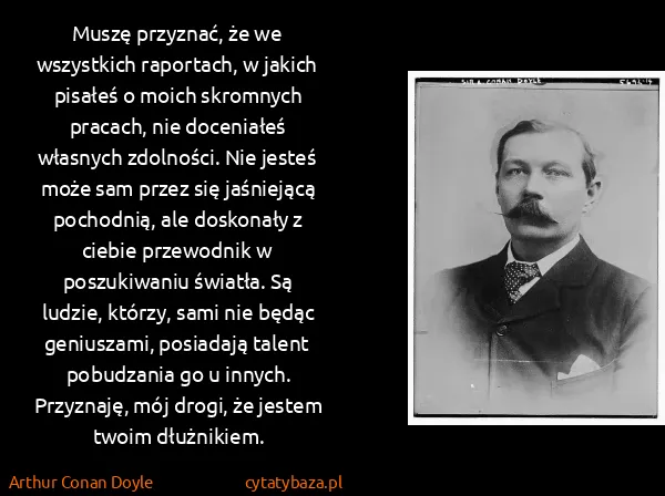Arthur Conan Doyle: Muszę przyznać, że we wszystkich raportach, w jakich...