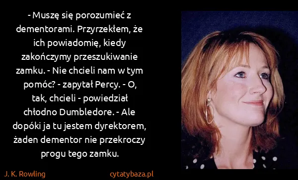 J. K. Rowling: - Muszę się porozumieć z dementorami. Przyrzekłem, że...