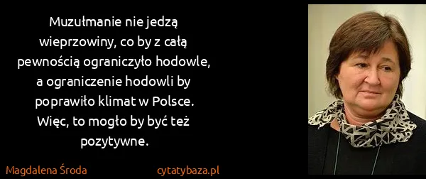 Magdalena Środa: Muzułmanie nie jedzą wieprzowiny, co by z całą pewnością...