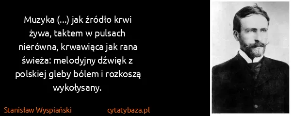 Stanisław Wyspiański: Muzyka (...) jak źródło krwi żywa, taktem w pulsach...