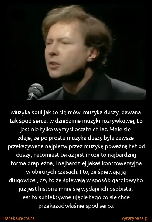 Marek Grechuta: Muzyka soul jak to się mówi muzyka duszy, dawana tak...