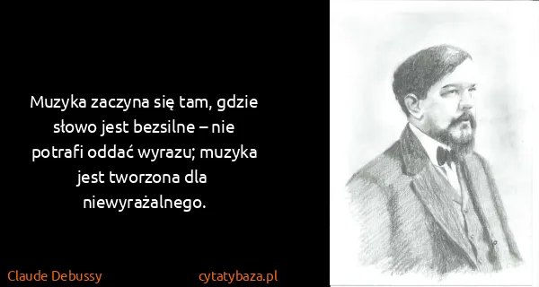 Claude Debussy: Muzyka zaczyna się tam, gdzie słowo jest bezsilne – nie...