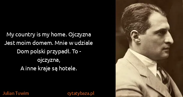 Julian Tuwim: My country is my home. Ojczyzna
Jest moim domem. Mnie w...