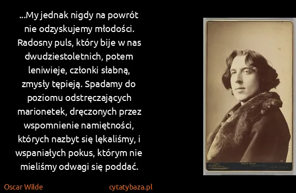 Oscar Wilde: ...My jednak nigdy na powrót nie odzyskujemy młodości....