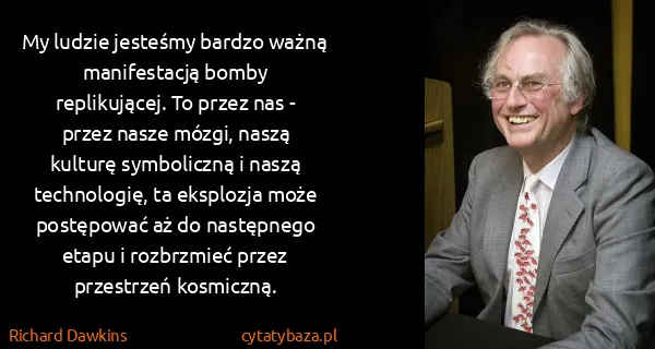 Richard Dawkins: My ludzie jesteśmy bardzo ważną manifestacją bomby...