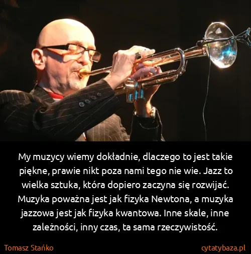 Tomasz Stańko: My muzycy wiemy dokładnie, dlaczego to jest takie...
