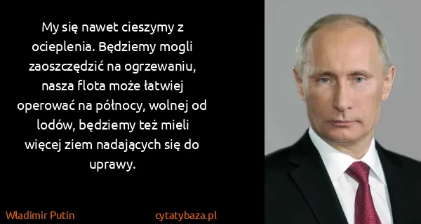 Władimir Putin: My się nawet cieszymy z ocieplenia. Będziemy mogli...