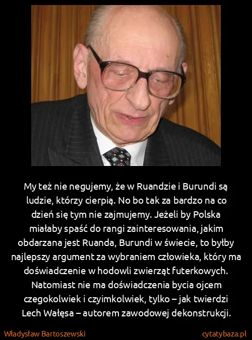Władysław Bartoszewski: My też nie negujemy, że w Ruandzie i Burundi są ludzie,...