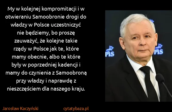 Jarosław Kaczyński: My w kolejnej kompromitacji i w otwieraniu Samoobronie...