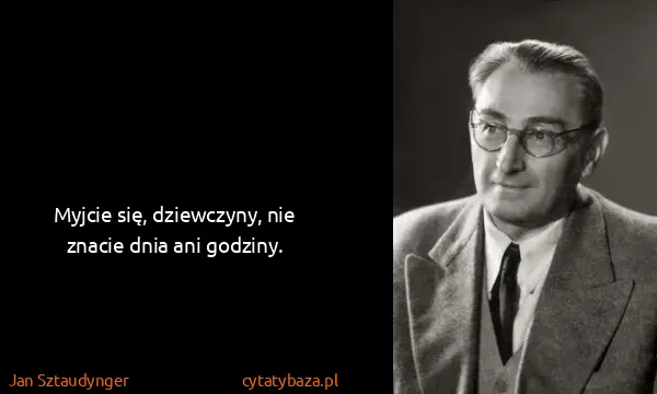 Jan Sztaudynger: Myjcie się, dziewczyny, nie znacie dnia ani godziny.