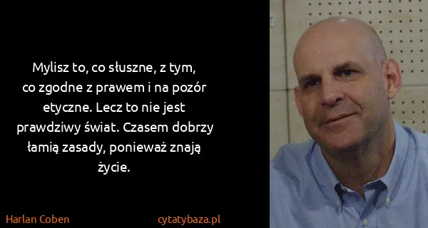 Harlan Coben: Mylisz to, co słuszne, z tym, co zgodne z prawem i na...