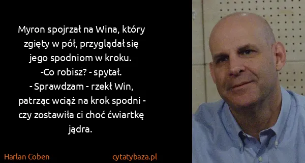 Harlan Coben: Myron spojrzał na Wina, który zgięty w pół, przyglądał...