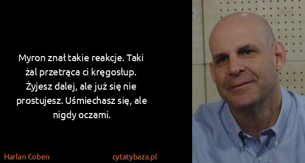 Harlan Coben: Myron znał takie reakcje. Taki żal przetrąca ci...