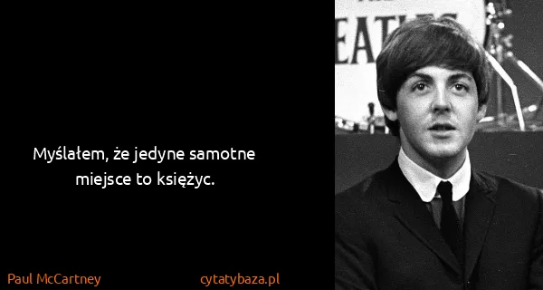 Paul McCartney: Myślałem, że jedyne samotne miejsce to księżyc.