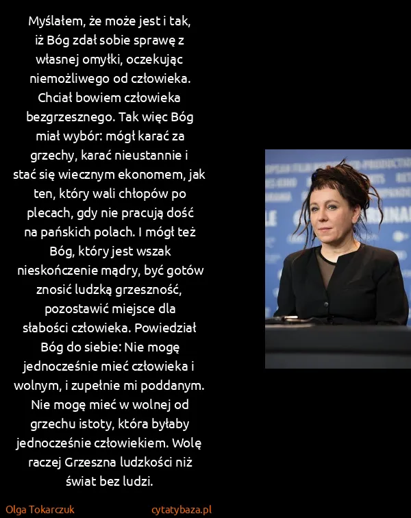 Olga Tokarczuk: Myślałem, że może jest i tak, iż Bóg zdał sobie sprawę z...