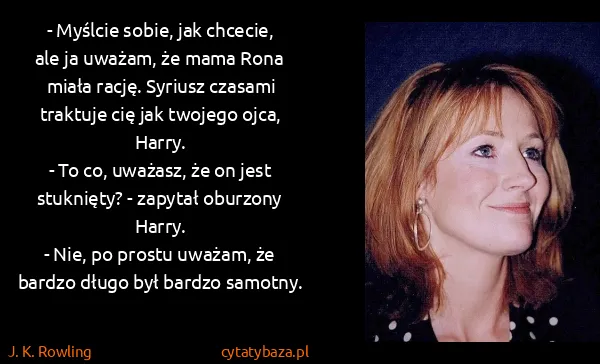 J. K. Rowling: - Myślcie sobie, jak chcecie, ale ja uważam, że mama...