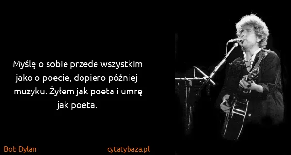 Bob Dylan: Myślę o sobie przede wszystkim jako o poecie, dopiero...