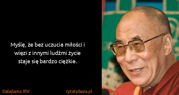 Dalajlama XIV: Myślę, że bez uczucia miłości i więzi z innymi ludźmi...