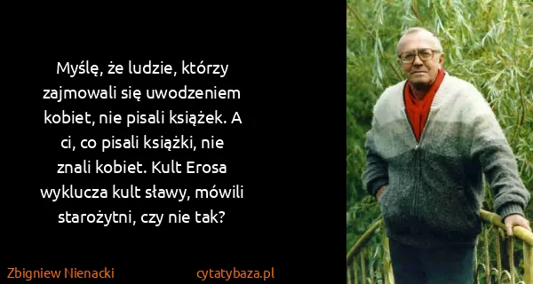 Zbigniew Nienacki: Myślę, że ludzie, którzy zajmowali się uwodzeniem...