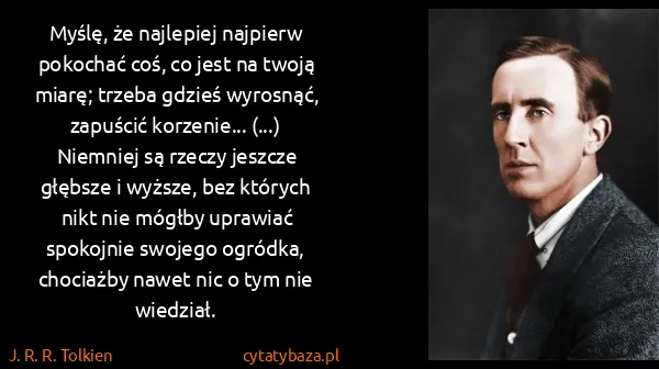 J. R. R. Tolkien: Myślę, że najlepiej najpierw pokochać coś, co jest na...