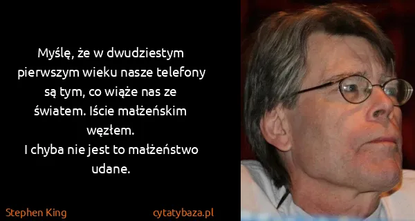 Stephen King: Myślę, że w dwudziestym pierwszym wieku nasze telefony...