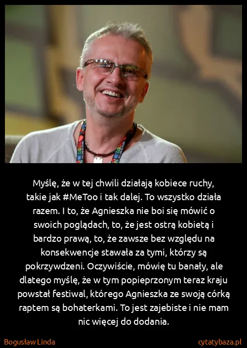 Bogusław Linda: Myślę, że w tej chwili działają kobiece ruchy, takie jak...