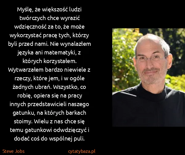 Steve Jobs: Myślę, że większość ludzi twórczych chce wyrazić... Steve Jobs: Myślę, że większość ludzi twórczych chce wyrazić...