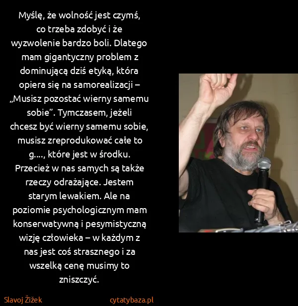 Slavoj Žižek: Myślę, że wolność jest czymś, co trzeba zdobyć i że...