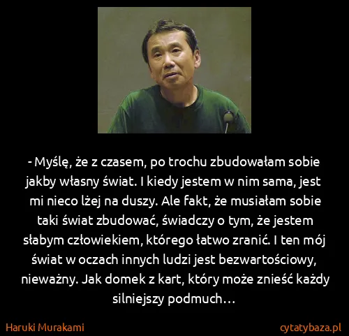 Haruki Murakami: - Myślę, że z czasem, po trochu zbudowałam sobie jakby...