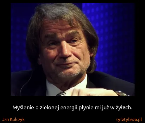 Jan Kulczyk: Myślenie o zielonej energii płynie mi już w żyłach.