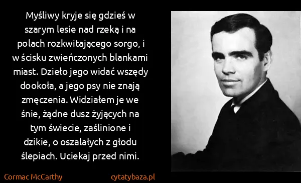Cormac McCarthy: Myśliwy kryje się gdzieś w szarym lesie nad rzeką i na... Cormac McCarthy: Myśliwy kryje się gdzieś w szarym lesie nad rzeką i na...