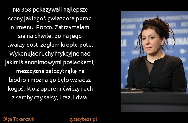 Olga Tokarczuk: Na 358 pokazywali najlepsze sceny jakiegoś gwiazdora...