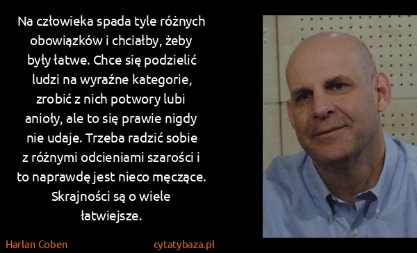 Harlan Coben: Na człowieka spada tyle różnych obowiązków i chciałby,...