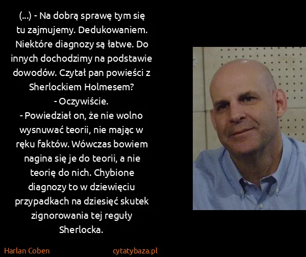 Harlan Coben: (...) - Na dobrą sprawę tym się tu zajmujemy.... Harlan Coben: (...) - Na dobrą sprawę tym się tu zajmujemy....