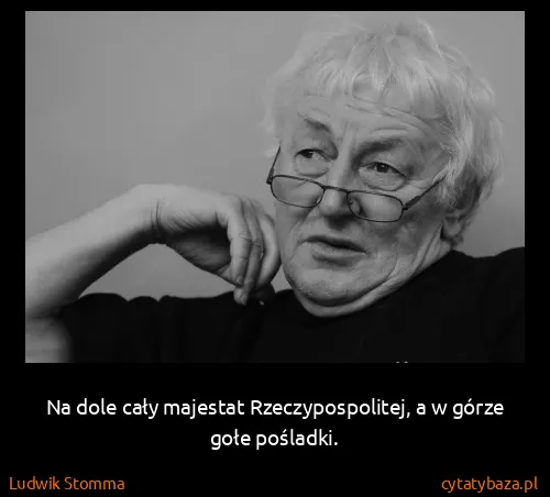 Ludwik Stomma: Na dole cały majestat Rzeczypospolitej, a w górze gołe...