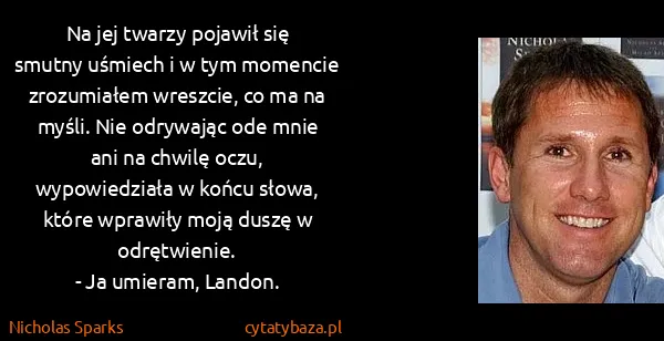 Nicholas Sparks: Na jej twarzy pojawił się smutny uśmiech i w tym...